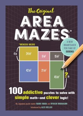 The Original Area Mazes: 100 Addictive Puzzles to Solve with Simple Math--And Clever Logic! by Inaba, Naoki