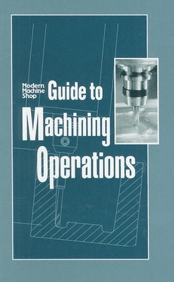 Guide to Machining Operations: Modern Machine Shop by Chapman, Woodrow