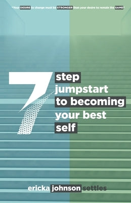 7 Step Jumpstart to Becoming Your Best Self by Johnson Settles, Ericka