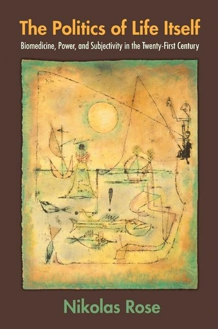 The Politics of Life Itself: Biomedicine, Power, and Subjectivity in the Twenty-First Century Paperback Princeton University Press