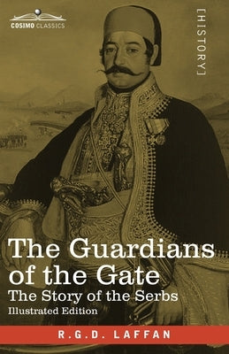 The Guardians of the Gate: The Story of the Serbs Paperback Cosimo Classics