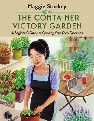 The Container Victory Garden: A Beginner's Guide to Growing Your Own Groceries Paperback Harper Celebrate