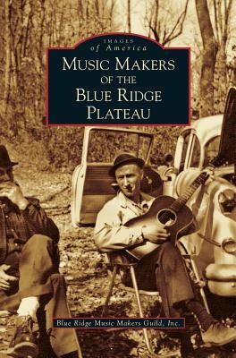 Music Makers of the Blue Ridge Plateau by Blue Ridge Music Makers Guild, Inc