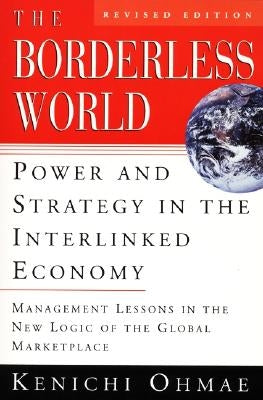 The Borderless World, REV Ed: Power and Strategy in the Interlinked Economy Paperback Harper Business