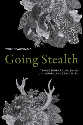 Going Stealth: Transgender Politics and U.S. Surveillance Practices Paperback Duke University Press