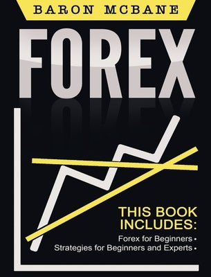 Forex for Beginners: The Forex Guide for Making Money with Current Trading by McBane, Baron