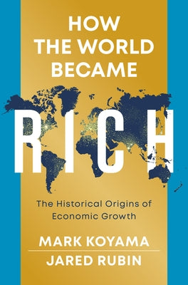 How the World Became Rich: The Historical Origins of Economic Growth Paperback Polity Press