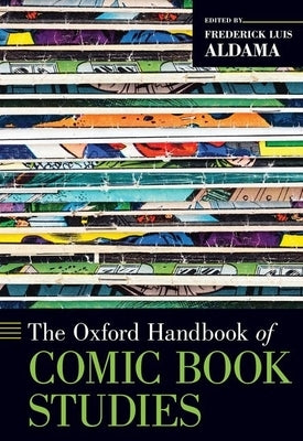 The Oxford Handbook of Comic Book Studies by Aldama, Frederick Luis