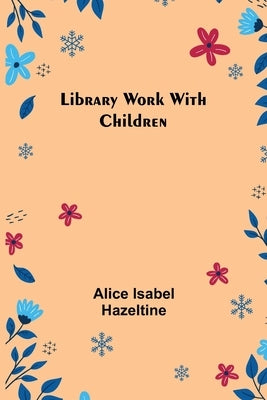 Library Work with Children Paperback Alpha Edition