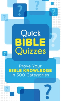 Quick Bible Quizzes: Prove Your Bible Knowledge in 300 Categories by Stoker, Sara