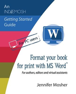 Format your book for print with MS Word(R): For authors, editors and virtual assistants by Mosher, Jennifer