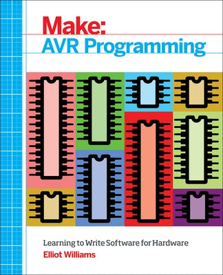 Avr Programming: Learning to Write Software for Hardware by Williams, Elliot