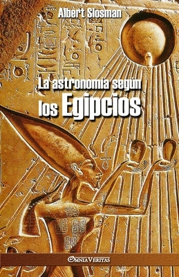 La astronomía según los Egipcios by Slosman, Albert