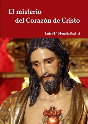 El misterio del Coraz?n de Cristo by Mendizábal Ostolaza, Luis M. a.