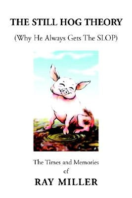 The Still Hog Theory by Miller, Ray