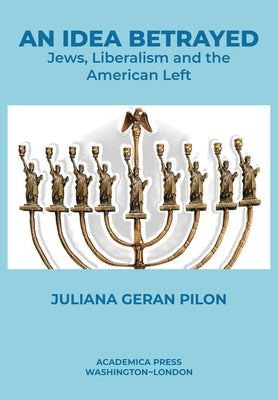 An Idea Betrayed: Jews, Liberalism, and the American Left Paperback Academica Press