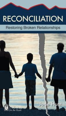 Reconciliation: Restoring Broken Relationships by Hunt, June