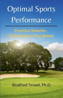 Optimal Sports Performance: Practice Smarter, Think Faster, Play Better by Strand, Bradford