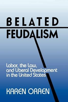Paperback of "Belated Feudalism: Labor, the Law, and Liberal Development" by Cambridge University Press, featuring the book cover.