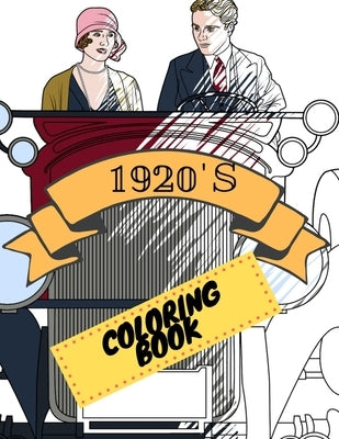 1920s Coloring Book: Great Gatsby Mobs and Molls Adult Colouring Book Stress Relief Relaxation and Escape by Publishing, Aryla