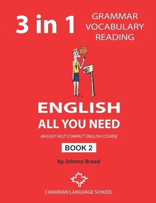 English - All You Need - Book 2: An Easy Fast Compact English Course - Grammar Vocabulary Reading by Bread, Johnny