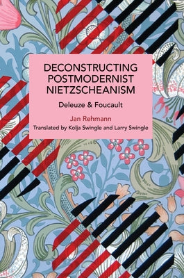 Deconstructing Postmodernist Nietzscheanism: Deleuze and Foucault Paperback Haymarket Books