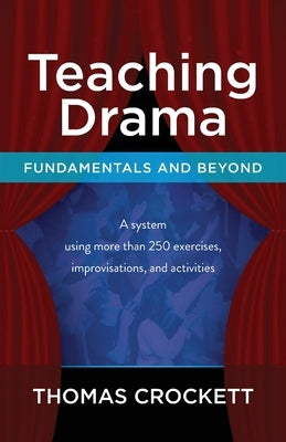 Teaching Drama: Fundamentals and Beyond: A System Using more than 250 Exercises, Improvisations and Activities Paperback Vision Press