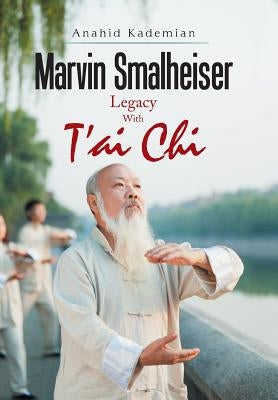 Marvin Smalheiser Legacy with Tai Chi by Kademian, Anahid