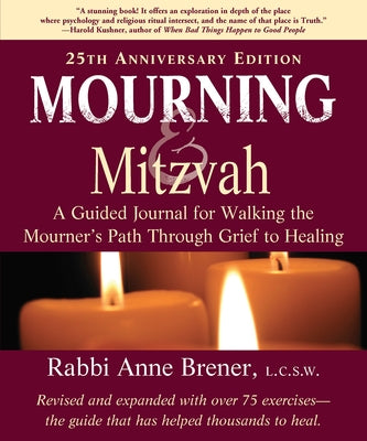 Mourning and Mitzvah: A Guided Journal for Walking the Mourner's Path Through Grief to Healing (25th Anniversary Edition) by Brener, Anne