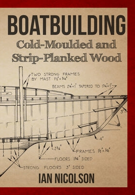Boatbuilding: Cold-Moulded and Strip-Planked Wood by Nicolson, Ian