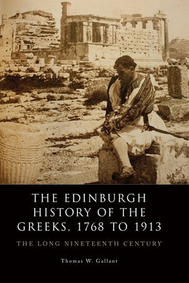 The Edinburgh History of the Greeks, 1768 to 1913: The Long Nineteenth Century Paperback Edinburgh University Press