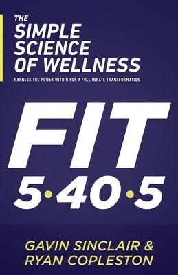 The Simple Science of Wellness: Harness the Power Within for a Full Innate Transformation by Sinclair, Gavin