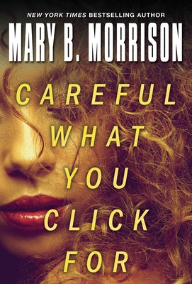 Careful What You Click for by Morrison, Mary B.
