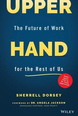 Upper Hand: The Future of Work for the Rest of Us by Dorsey, Sherrell