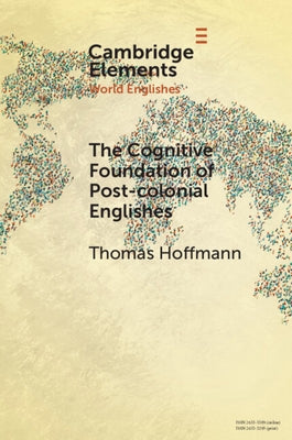 The Cognitive Foundation of Post-Colonial Englishes: Construction Grammar as the Cognitive Theory for the Dynamic Model Paperback Cambridge University Press