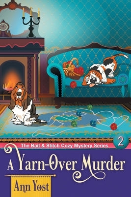 A Yarn-Over Murder (The Bait & Stitch Cozy Mystery Series, Book 2) by Yost, Ann