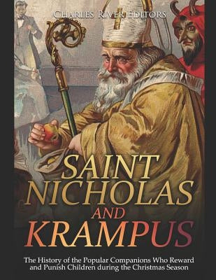 Saint Nicholas and Krampus: The History of the Popular Companions Who Reward and Punish Children During the Christmas Season Paperback Independently Published