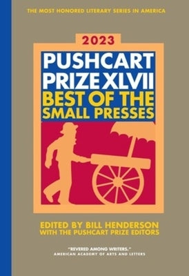 The Pushcart Prize XLVII: Best of the Small Presses 2023 Edition Paperback Pushcart Press