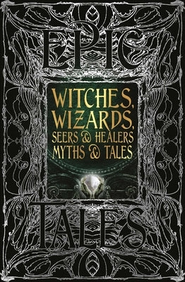 Witches, Wizards, Seers & Healers Myths & Tales: Epic Tales by Purkiss, Diane