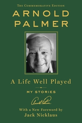 A Life Well Played: My Stories (Commemorative Edition) by Palmer, Arnold