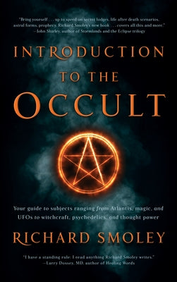 Introduction to the Occult: Your Guide to Subjects Ranging from Atlantis, Magic, and UFOs to Witchcraft, Psychedelics, and Thought Power by Smoley, Richard