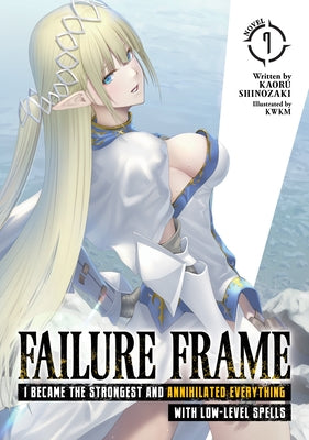 Failure Frame: I Became the Strongest and Annihilated Everything with Low-Level Spells (Light Novel) Vol. 7 by Shinozaki, Kaoru