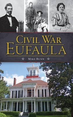 Civil War Eufaula by Bunn, Mike