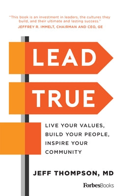 Lead True: Live Your Values, Build Your People, Inspire Your Community by Thompson, Jeff