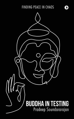 Buddha In Testing: Finding Peace In Chaos Paperback Notion Press Media Pvt Ltd