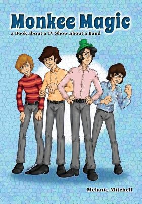 Monkee Magic: a Book about a TV Show about a Band Paperback Createspace Independent Publishing Platform