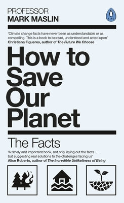 How to Save Our Planet: The Facts by Maslin, Mark A.