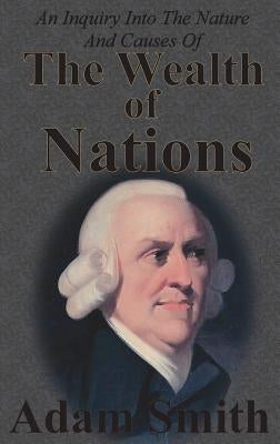 An Inquiry Into The Nature And Causes Of The Wealth Of Nations: Complete Five Unabridged Books by Smith, Adam