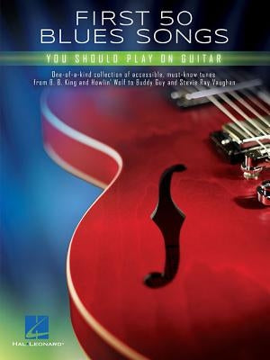 First 50 Blues Songs You Should Play on Guitar by Hal Leonard Corp