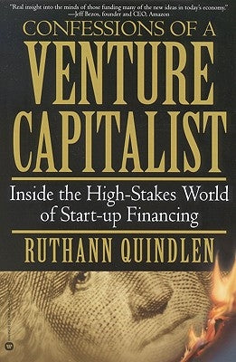 Confessions of a Venture Capitalist: Inside the High-Stakes World of Start-Up Financing by Quindlen, Ruthann